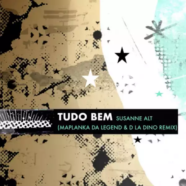Susanne Alt - Tudo Bem  (Maplanka Da Legend & D La Dino Remix) Ft.  Maplanka Da  Legend, D La Dino